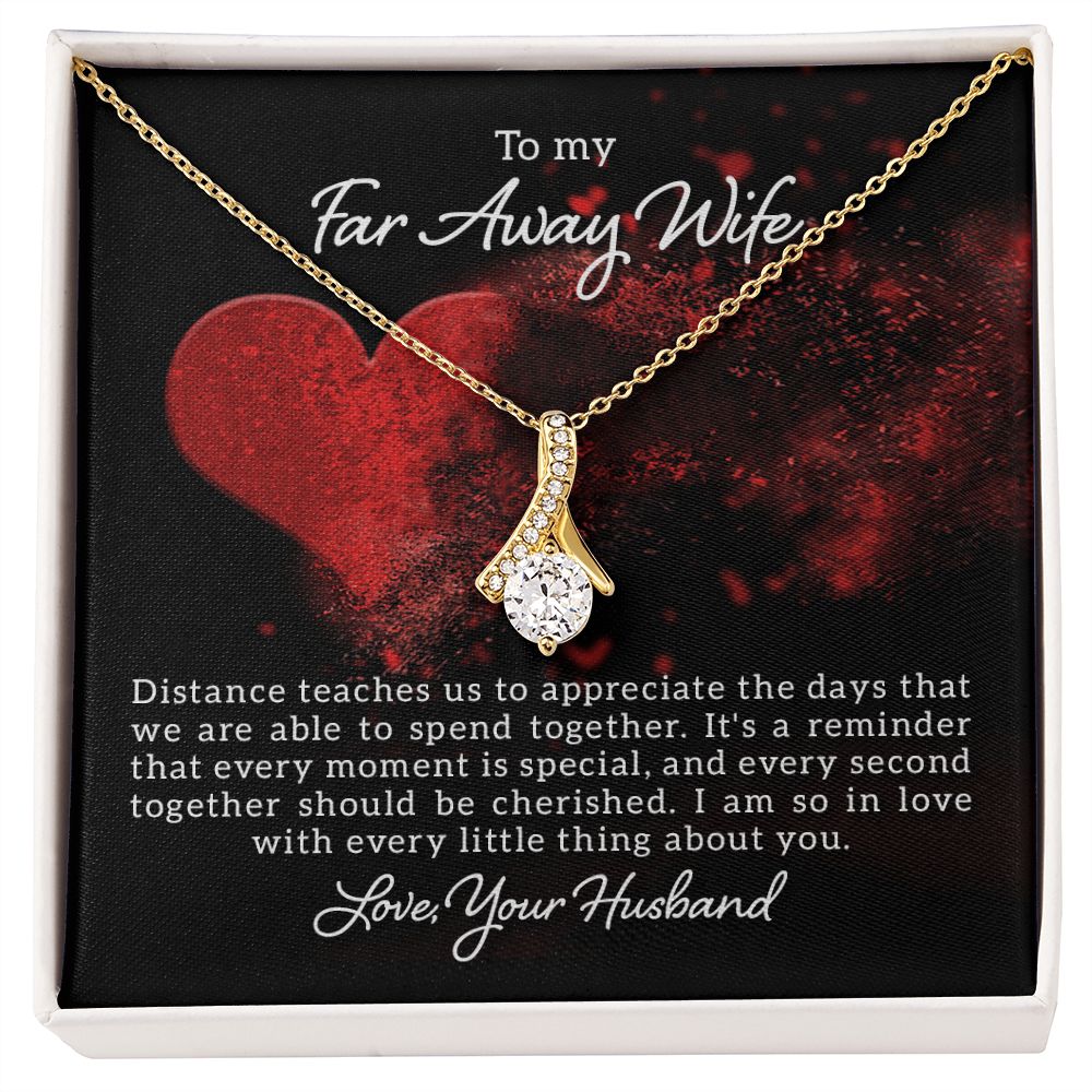 To My Far Away Wife, Distance Teaches Us- Alluring Beauty Necklace